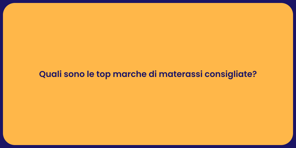 Quali sono le top marche di materassi consigliate?