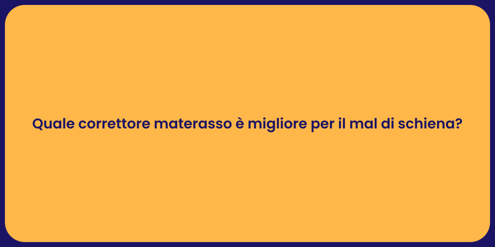 Quale correttore materasso è migliore per il mal di schiena?
