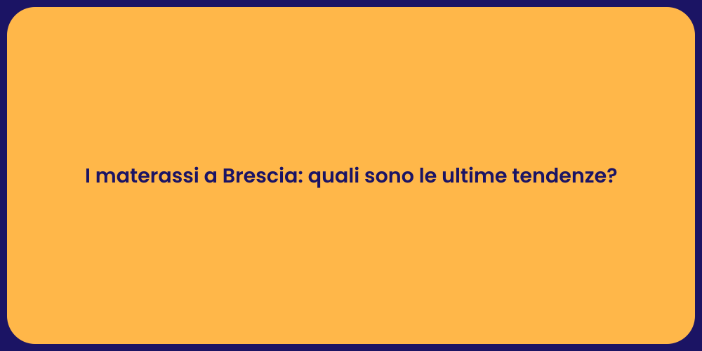 I materassi a Brescia: quali sono le ultime tendenze?