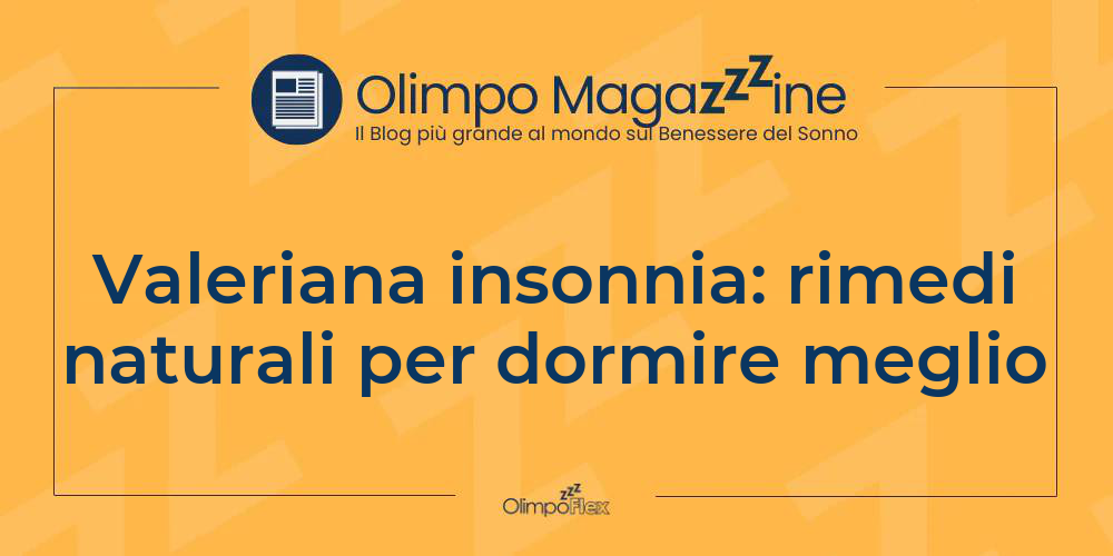 Valeriana insonnia: rimedi naturali per dormire meglio