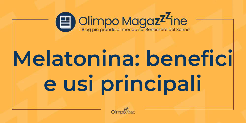 Melatonina: benefici e usi principali