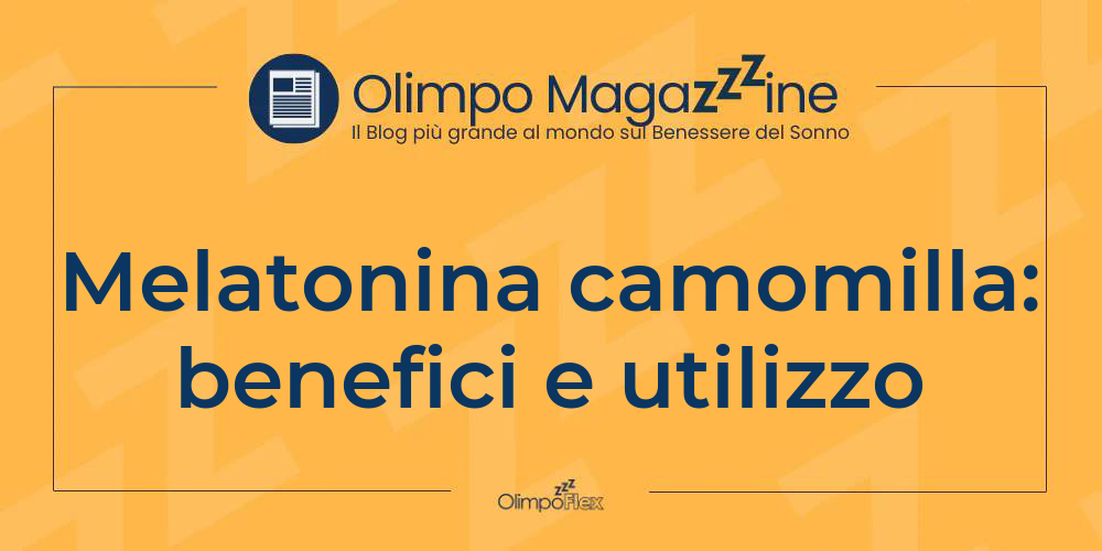 Melatonina camomilla: benefici e utilizzo