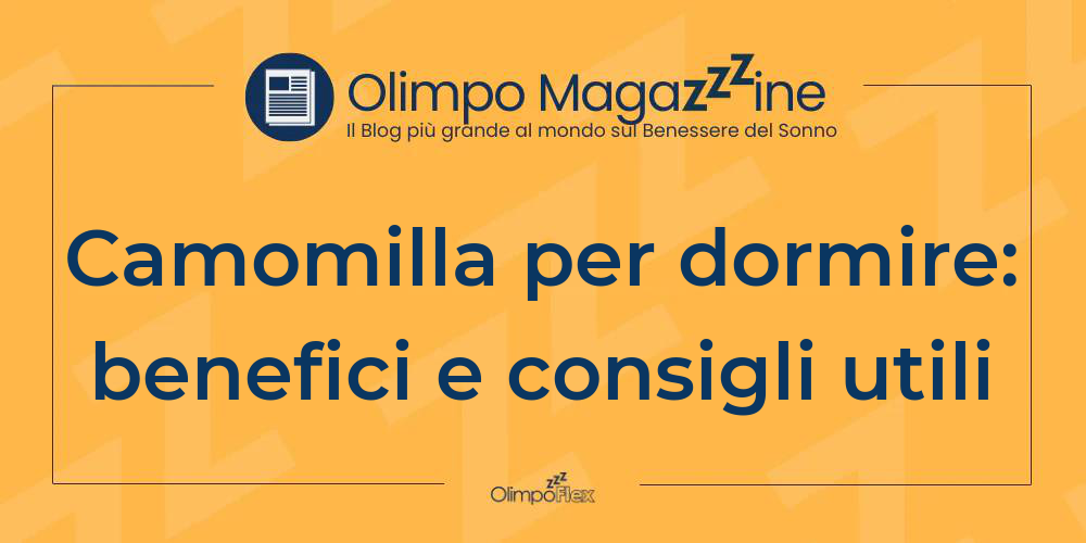 Camomilla per dormire: benefici e consigli utili