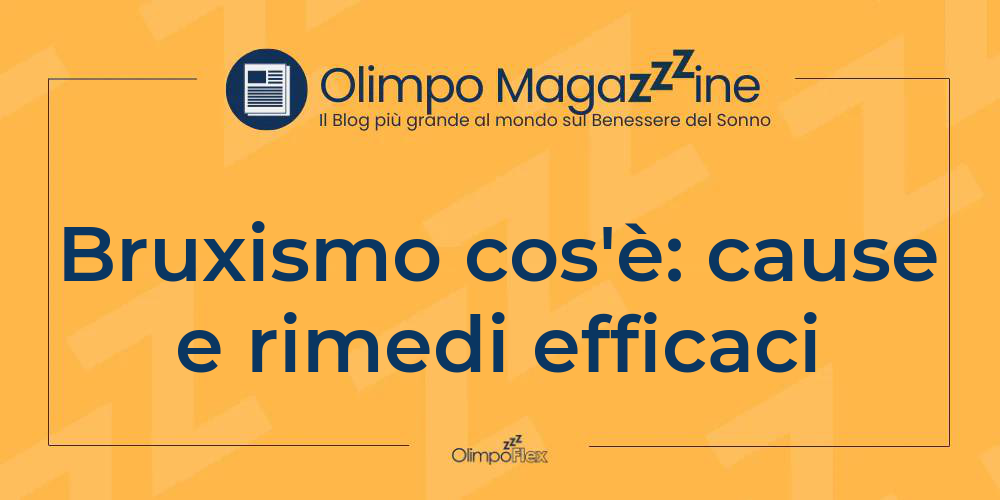 Bruxismo cos'è: cause e rimedi efficaci