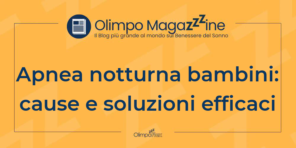 Apnea notturna bambini: cause e soluzioni efficaci