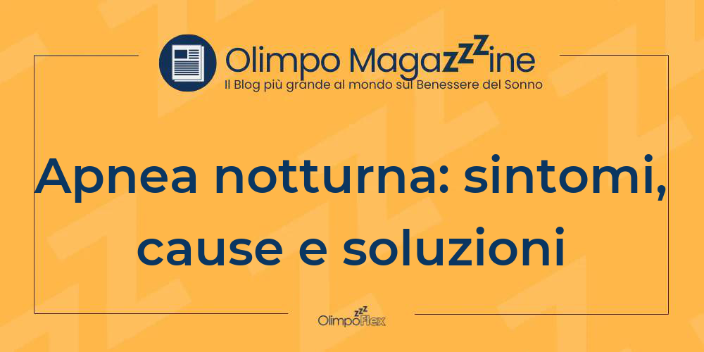 Apnea notturna: sintomi, cause e soluzioni