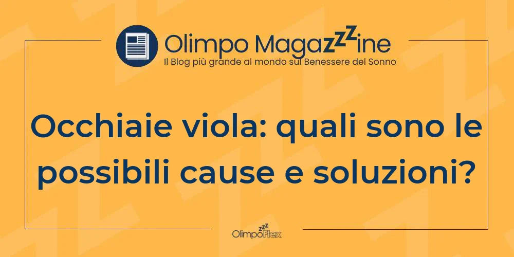 Occhiaie viola: quali sono le possibili cause e soluzioni?