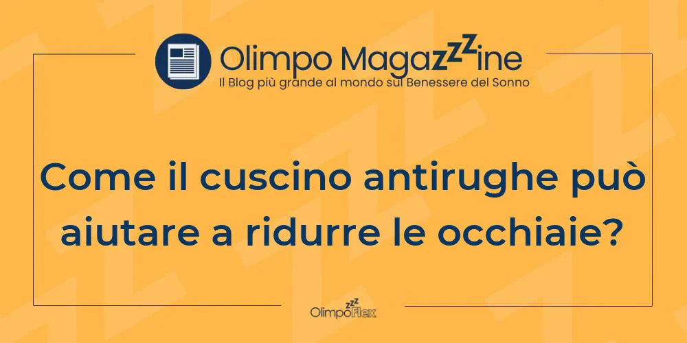 Come il cuscino antirughe può aiutare a ridurre le occhiaie?