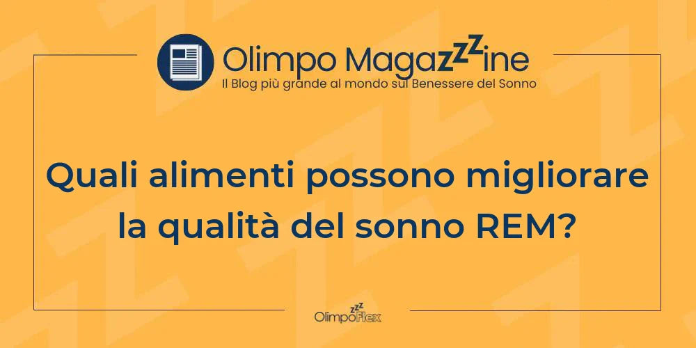 Quali alimenti possono migliorare la qualità del sonno REM?