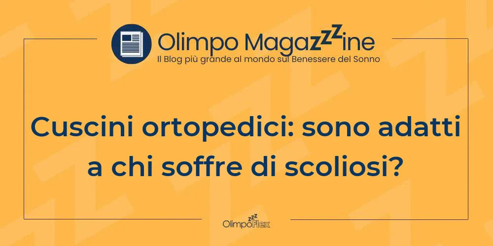 Cuscini ortopedici: sono adatti a chi soffre di scoliosi?