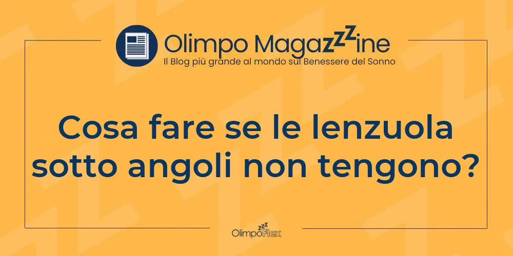 Cosa fare se le lenzuola sotto angoli non tengono?