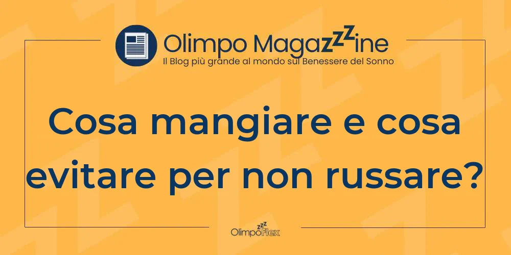 Cosa mangiare e cosa evitare per non russare?