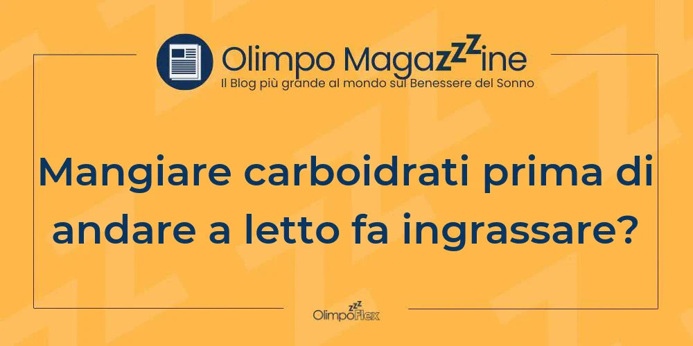 Mangiare carboidrati prima di andare a letto fa ingrassare?