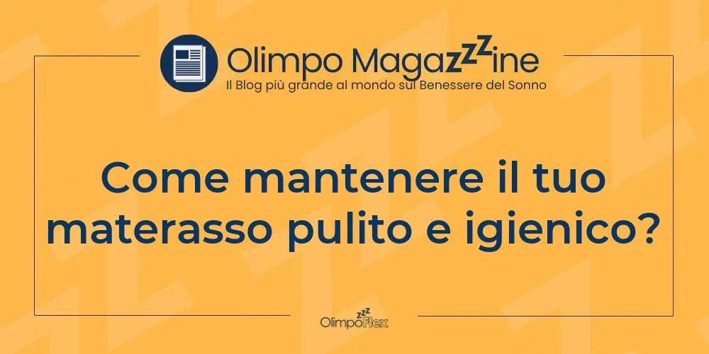 Come mantenere il tuo materasso pulito e igienico?