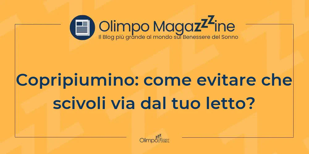 Copripiumino: come evitare che scivoli via dal tuo letto?