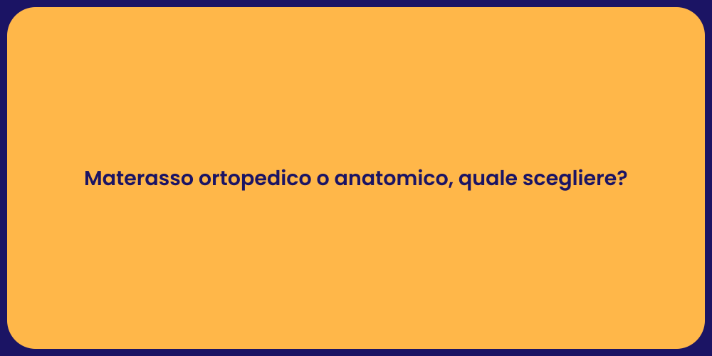 Materasso ortopedico o anatomico, quale scegliere?