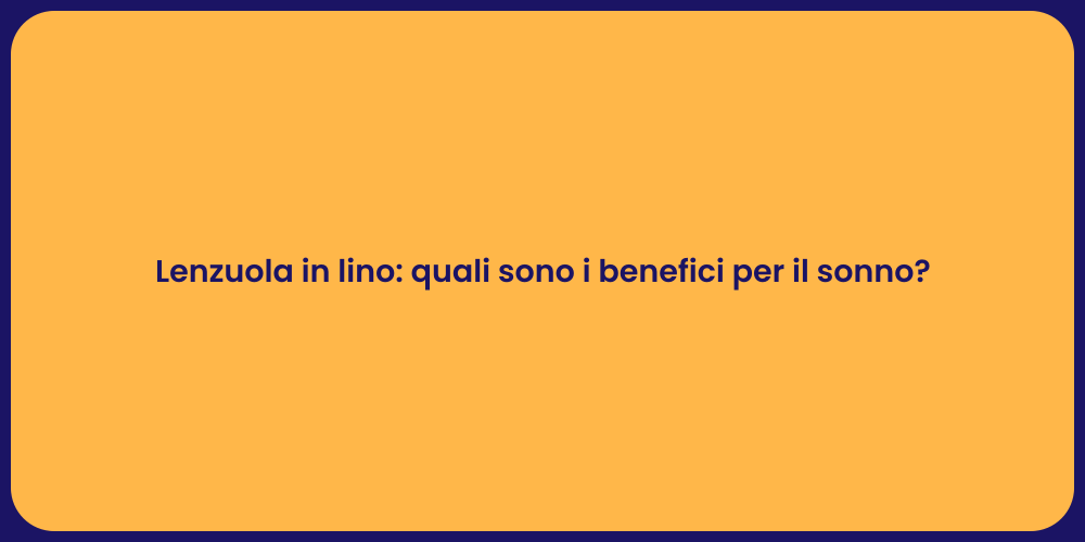 Lenzuola in lino: quali sono i benefici per il sonno?