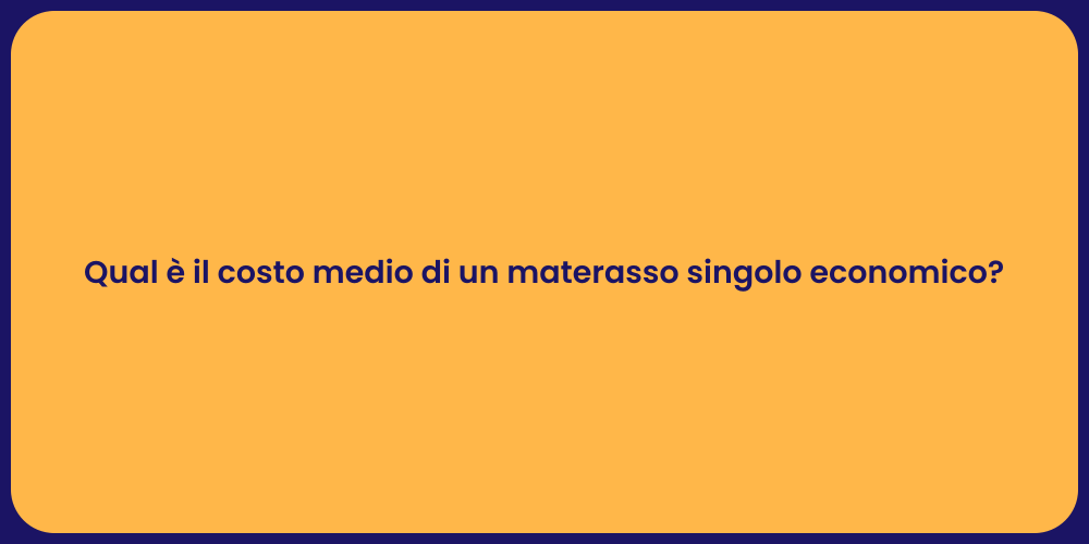 Qual è il costo medio di un materasso singolo economico?