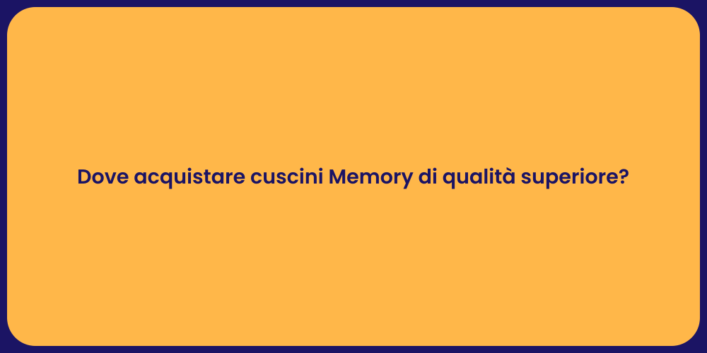 Dove acquistare cuscini Memory di qualità superiore?