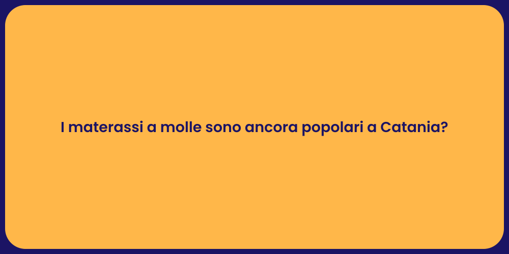 I materassi a molle sono ancora popolari a Catania?