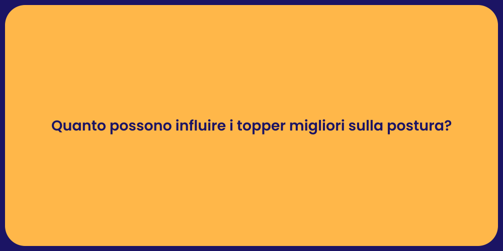 Quanto possono influire i topper migliori sulla postura?