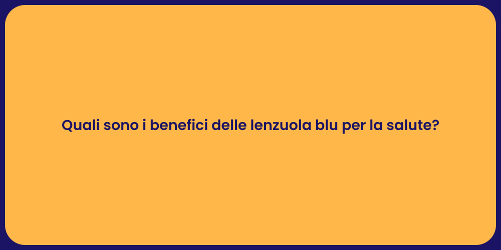Quali sono i benefici delle lenzuola blu per la salute?