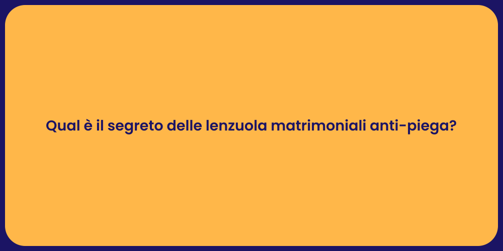 Qual è il segreto delle lenzuola matrimoniali anti-piega?