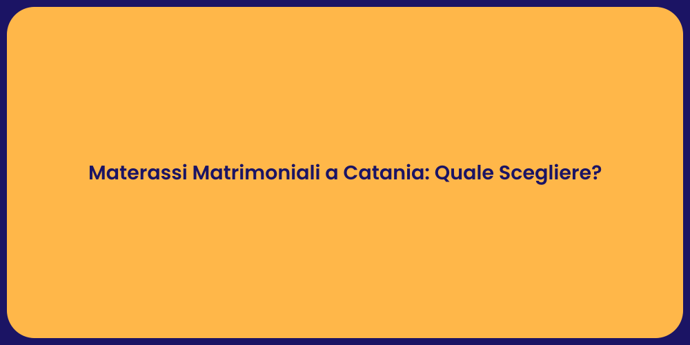 Materassi Matrimoniali a Catania: Quale Scegliere?