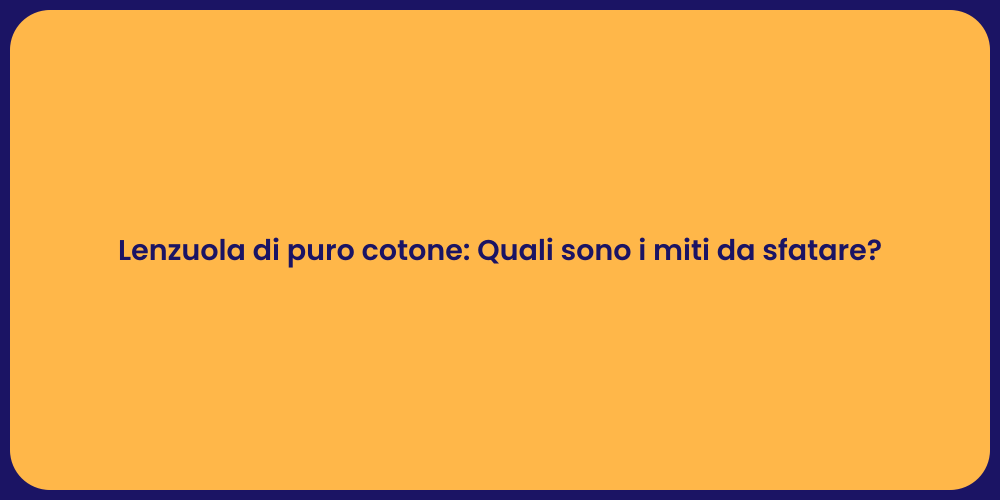 Lenzuola di puro cotone: Quali sono i miti da sfatare?