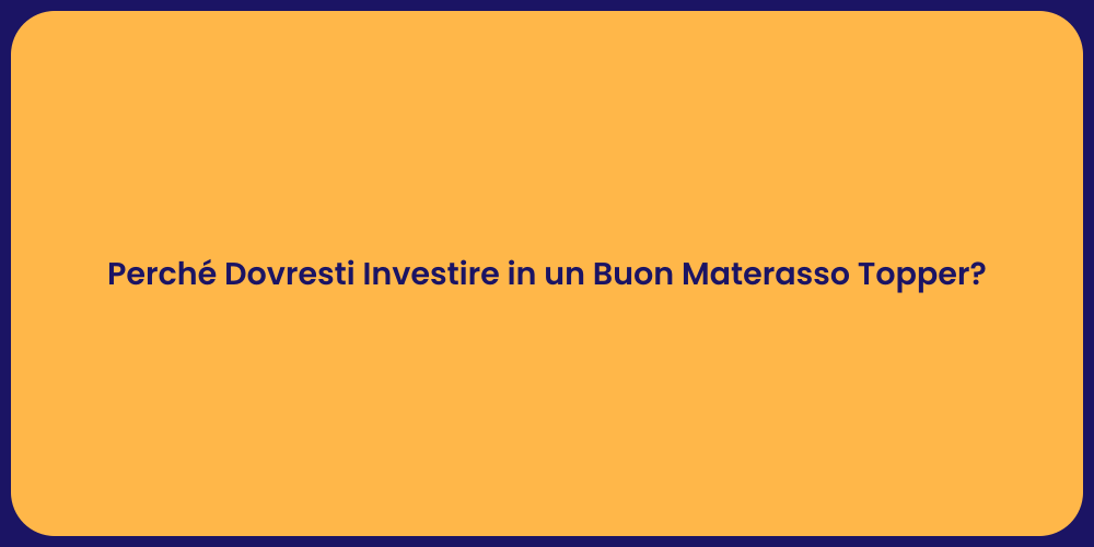Perché Dovresti Investire in un Buon Materasso Topper?
