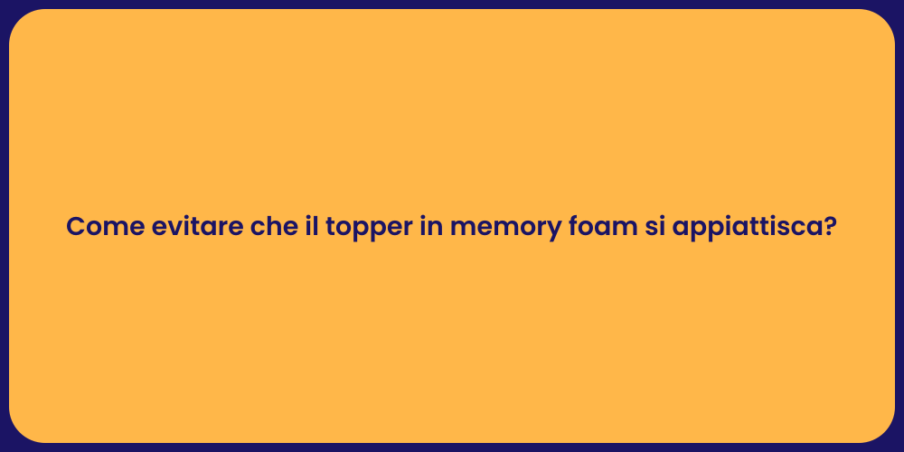 Come evitare che il topper in memory foam si appiattisca?
