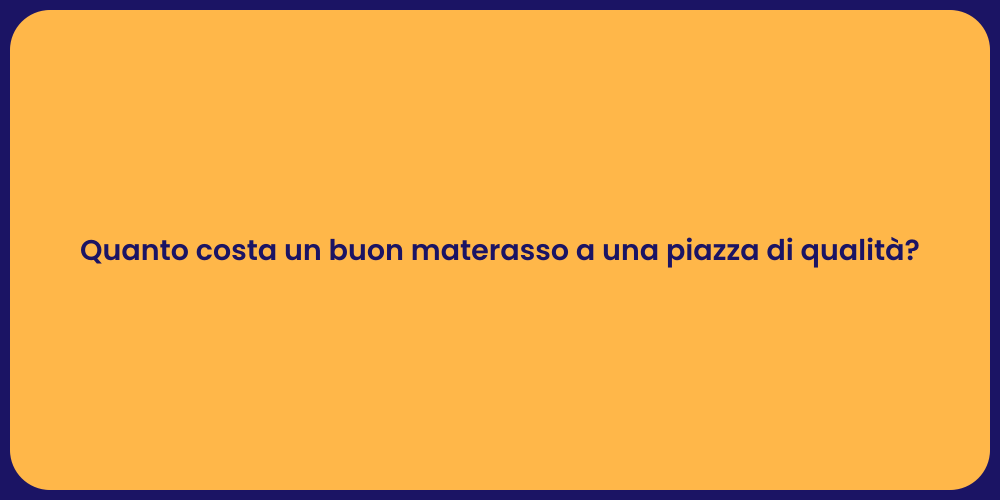 Quanto costa un buon materasso a una piazza di qualità?