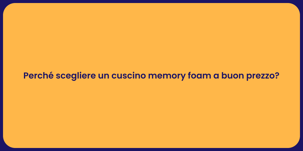 Perché scegliere un cuscino memory foam a buon prezzo?