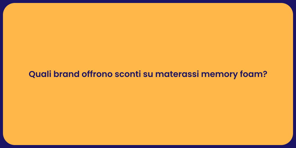 Quali brand offrono sconti su materassi memory foam?
