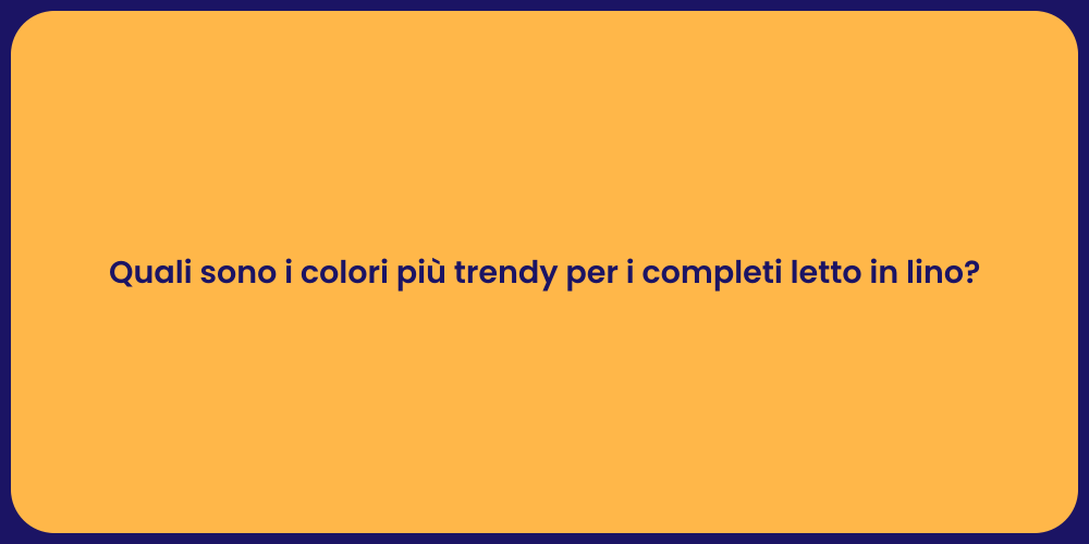 Quali sono i colori più trendy per i completi letto in lino?