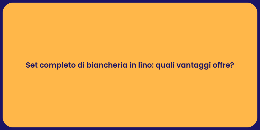 Set completo di biancheria in lino: quali vantaggi offre?