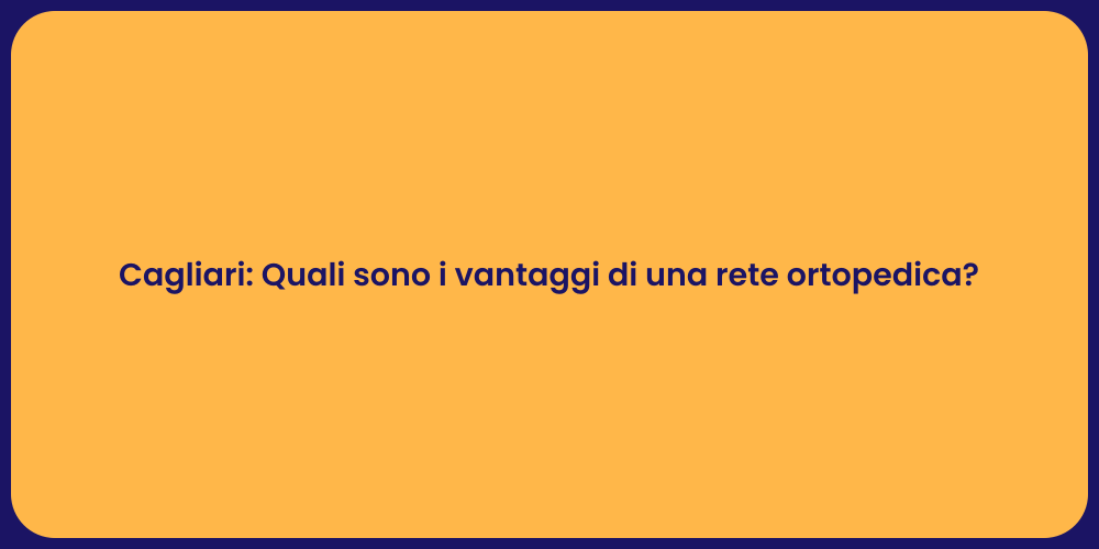 Cagliari: Quali sono i vantaggi di una rete ortopedica?
