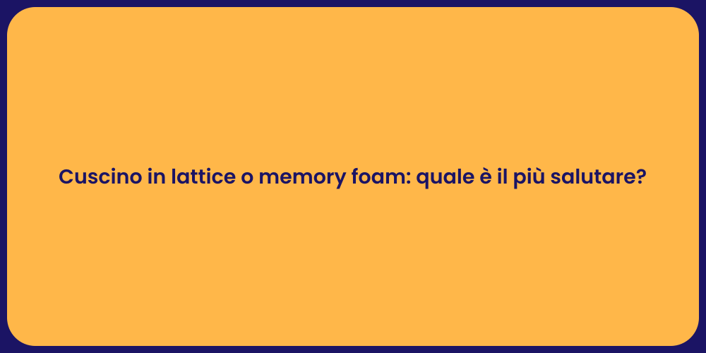 Cuscino in lattice o memory foam: quale è il più salutare?