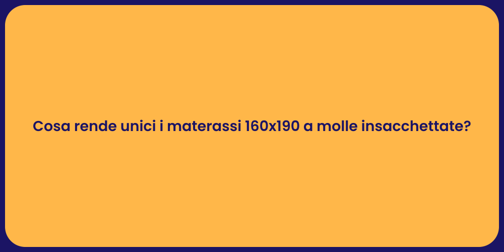 Cosa rende unici i materassi 160x190 a molle insacchettate?