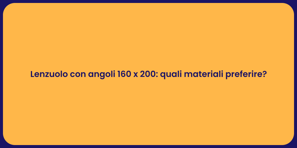 Lenzuolo con angoli 160 x 200: quali materiali preferire?