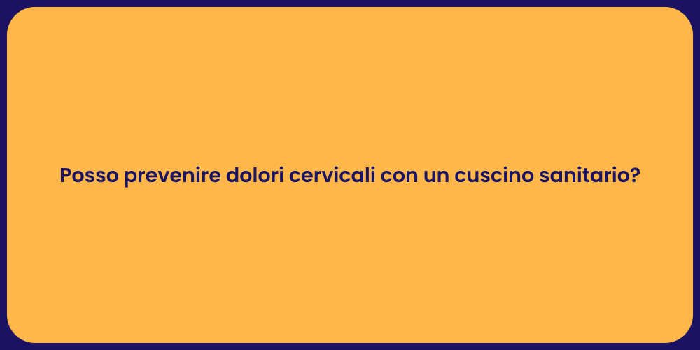 Posso prevenire dolori cervicali con un cuscino sanitario?