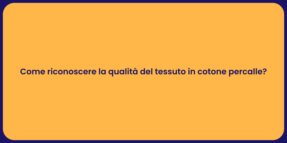 Come riconoscere la qualità del tessuto in cotone percalle?