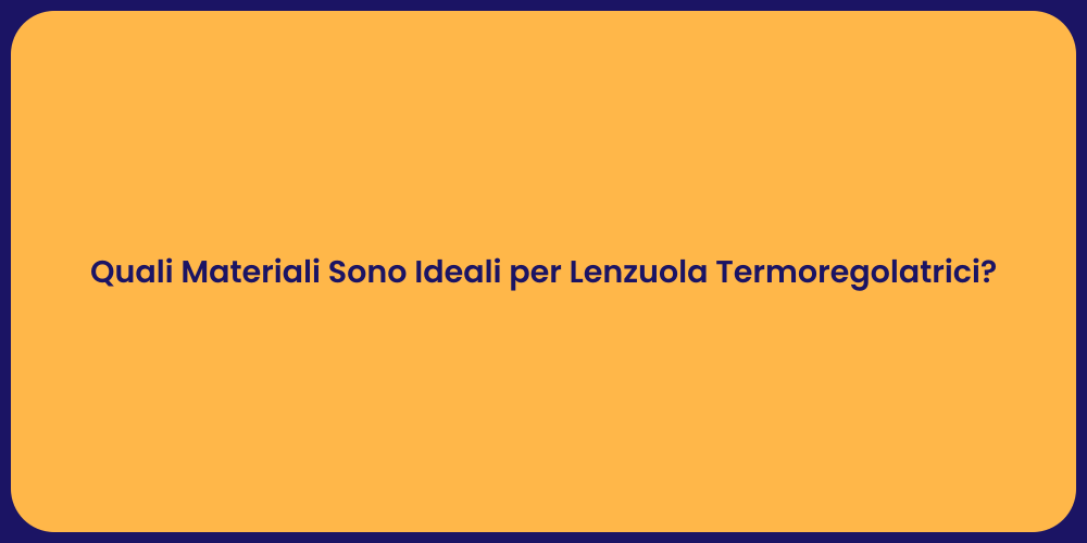 Quali Materiali Sono Ideali per Lenzuola Termoregolatrici?