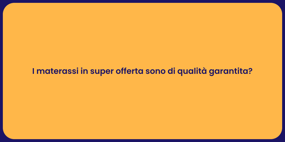 I materassi in super offerta sono di qualità garantita?