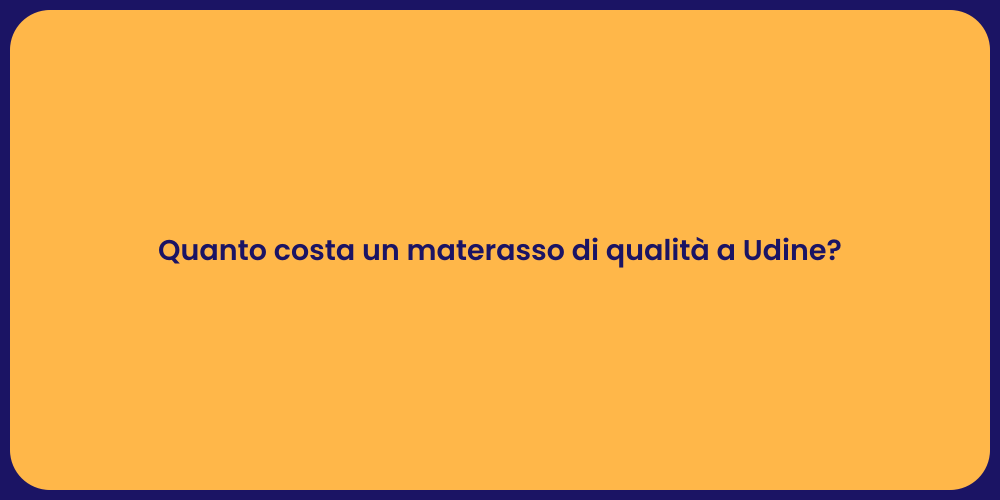 Quanto costa un materasso di qualità a Udine?