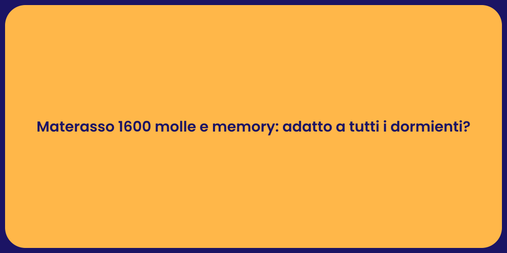 Materasso 1600 molle e memory: adatto a tutti i dormienti?