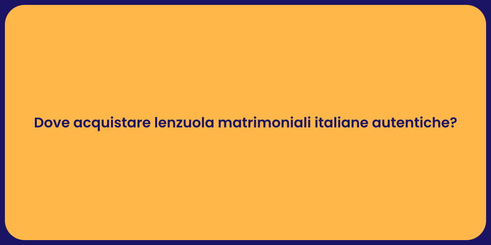 Dove acquistare lenzuola matrimoniali italiane autentiche?