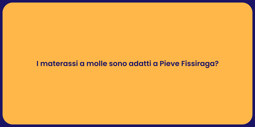 I materassi a molle sono adatti a Pieve Fissiraga?