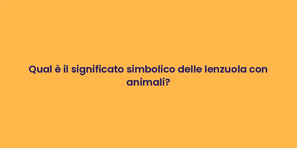 Qual è il significato simbolico delle lenzuola con animali?