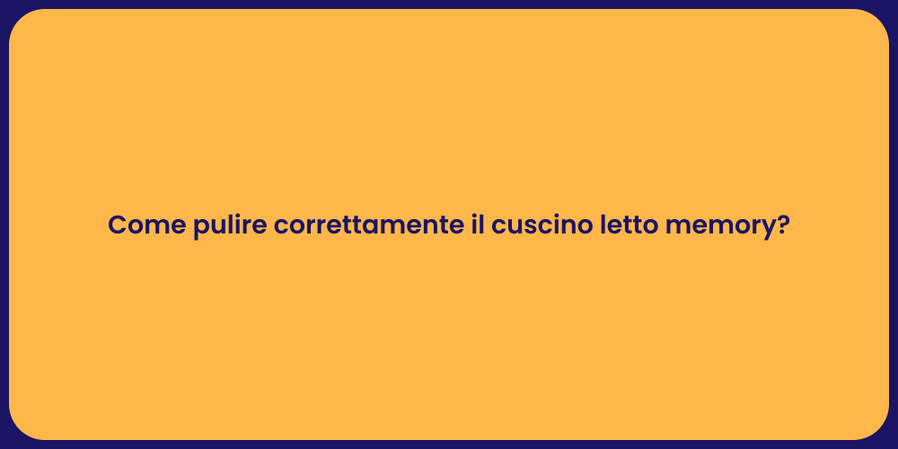 Come pulire correttamente il cuscino letto memory?